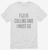 Funny Fiji Is Calling And I Must Go Shirt 666x695.jpg?v=1700503141