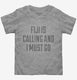 Funny Fiji Is Calling and I Must Go  Toddler Tee