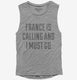 Funny France Is Calling and I Must Go grey Womens Muscle Tank
