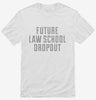 Funny Future Law School Dropout Shirt 666x695.jpg?v=1700500013