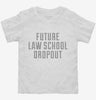 Funny Future Law School Dropout Toddler Shirt 666x695.jpg?v=1700500013