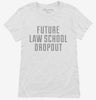 Funny Future Law School Dropout Womens Shirt 666x695.jpg?v=1700500013
