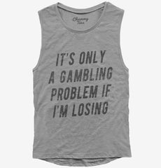 Funny Gambling Problem Womens Muscle Tank