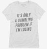 Funny Gambling Problem Womens Shirt 666x695.jpg?v=1700554366