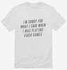 Funny Gamer Geek Sorry For What I Said Shirt 666x695.jpg?v=1700554315