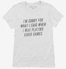 Funny Gamer Geek Sorry For What I Said Womens Shirt 666x695.jpg?v=1700554315