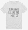 Funny Germany Is Calling And I Must Go Shirt 666x695.jpg?v=1700509681
