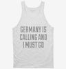 Funny Germany Is Calling And I Must Go Tanktop 666x695.jpg?v=1700509681