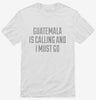Funny Guatemala Is Calling And I Must Go Shirt 666x695.jpg?v=1700482203