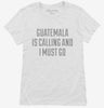 Funny Guatemala Is Calling And I Must Go Womens Shirt 666x695.jpg?v=1700482203