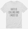 Funny Haiti Is Calling And I Must Go Shirt 666x695.jpg?v=1700483551