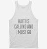 Funny Haiti Is Calling And I Must Go Tanktop 666x695.jpg?v=1700483551