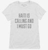 Funny Haiti Is Calling And I Must Go Womens Shirt 666x695.jpg?v=1700483551