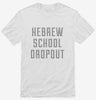Funny Hebrew School Dropout Shirt 666x695.jpg?v=1700484857