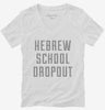Funny Hebrew School Dropout Womens Vneck Shirt 666x695.jpg?v=1700484857