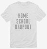 Funny Home School Dropout Shirt 666x695.jpg?v=1700510652