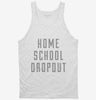Funny Home School Dropout Tanktop 666x695.jpg?v=1700510652