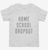 Funny Home School Dropout Toddler Shirt 666x695.jpg?v=1700510652