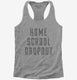 Funny Home School Dropout  Womens Racerback Tank