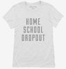 Funny Home School Dropout Womens Shirt 666x695.jpg?v=1700510652