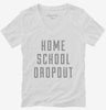 Funny Home School Dropout Womens Vneck Shirt 666x695.jpg?v=1700510652