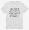 Funny Iceland Is Calling And I Must Go Shirt 666x695.jpg?v=1700496182
