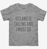 Funny Iceland Is Calling And I Must Go Toddler