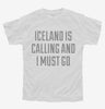 Funny Iceland Is Calling And I Must Go Youth
