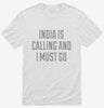 Funny India Is Calling And I Must Go Shirt 666x695.jpg?v=1700469582