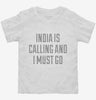 Funny India Is Calling And I Must Go Toddler Shirt 666x695.jpg?v=1700469582
