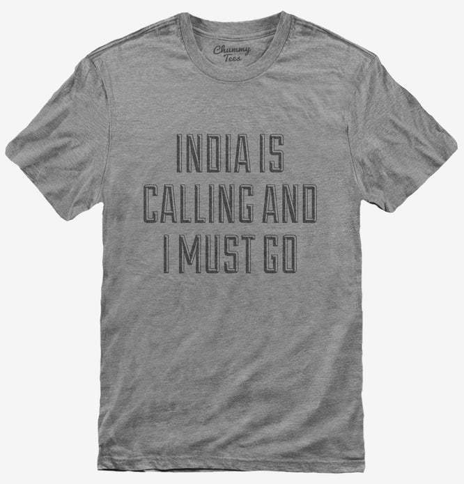 Funny India Is Calling and I Must Go T-Shirt