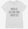 Funny India Is Calling And I Must Go Womens Shirt 666x695.jpg?v=1700469582