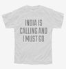 Funny India Is Calling And I Must Go Youth