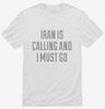 Funny Iran Is Calling And I Must Go Shirt 666x695.jpg?v=1700484906
