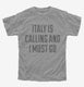 Funny Italy Is Calling and I Must Go  Youth Tee