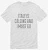 Funny Italy Is Calling And I Must Go Shirt 666x695.jpg?v=1700490261