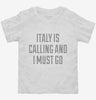 Funny Italy Is Calling And I Must Go Toddler Shirt 666x695.jpg?v=1700490262