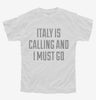 Funny Italy Is Calling And I Must Go Youth