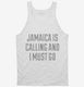 Funny Jamaica Is Calling and I Must Go white Tank