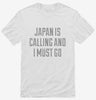 Funny Japan Is Calling And I Must Go Shirt 666x695.jpg?v=1700468968