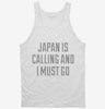 Funny Japan Is Calling And I Must Go Tanktop 666x695.jpg?v=1700468968