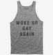 Funny LGBTQ Woke Up Gay  Tank