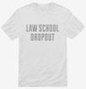 Funny Law School Dropout Shirt 666x695.jpg?v=1700506524