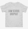 Funny Law School Dropout Toddler Shirt 666x695.jpg?v=1700506524