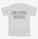 Funny Law School Dropout white Youth Tee