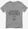 Funny Lawyer Talk Is Cheap Womens Vneck