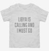 Funny Libya Is Calling And I Must Go Toddler Shirt 666x695.jpg?v=1700508857