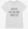 Funny Libya Is Calling And I Must Go Womens Shirt 666x695.jpg?v=1700508857