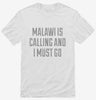 Funny Malawi Is Calling And I Must Go Shirt 666x695.jpg?v=1700495260