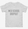 Funny Med School Dropout Toddler Shirt 666x695.jpg?v=1700490543